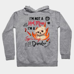 Funny Maltipoo Quote Crusty White Dog Maltese I Am Not A Hot Mess I Am A Spicy Disaster Hoodie